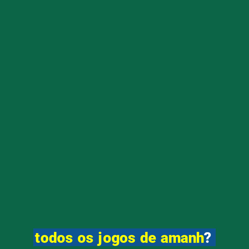 todos os jogos de amanh?