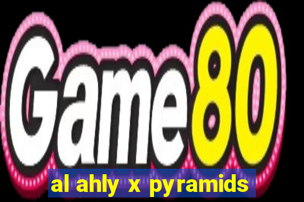 al ahly x pyramids