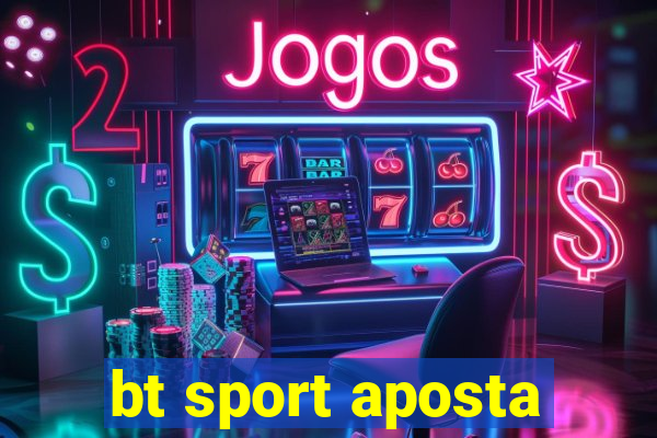 bt sport aposta