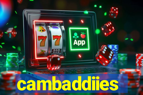 cambaddiies