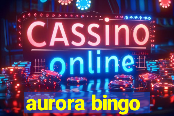 aurora bingo