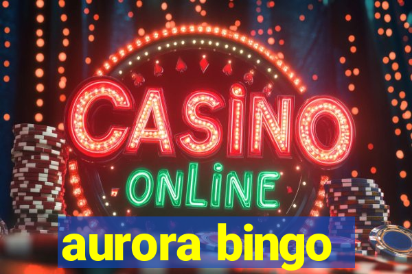 aurora bingo