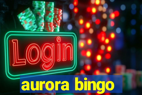 aurora bingo