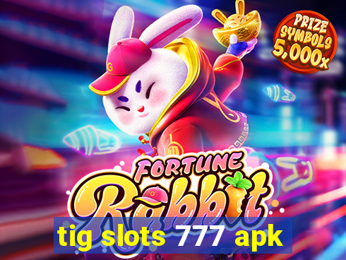 tig slots 777 apk