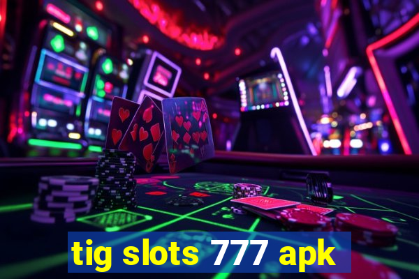 tig slots 777 apk