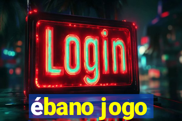 ébano jogo