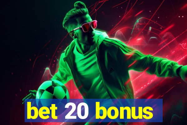 bet 20 bonus