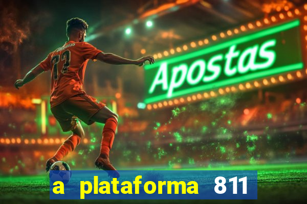 a plataforma 811 bet é confiável