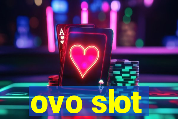 ovo slot