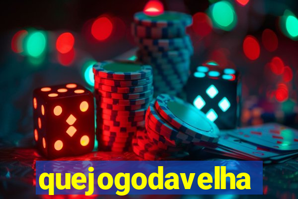 quejogodavelha