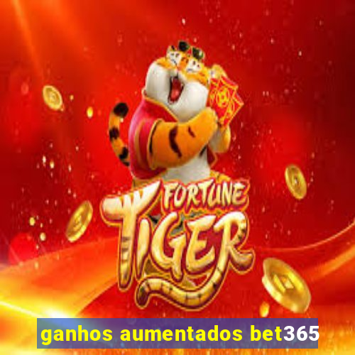 ganhos aumentados bet365