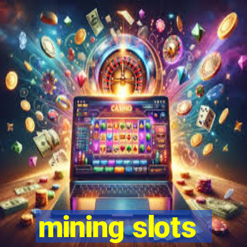 mining slots