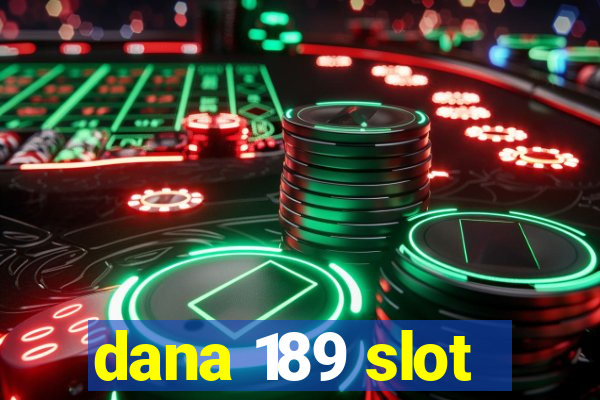 dana 189 slot