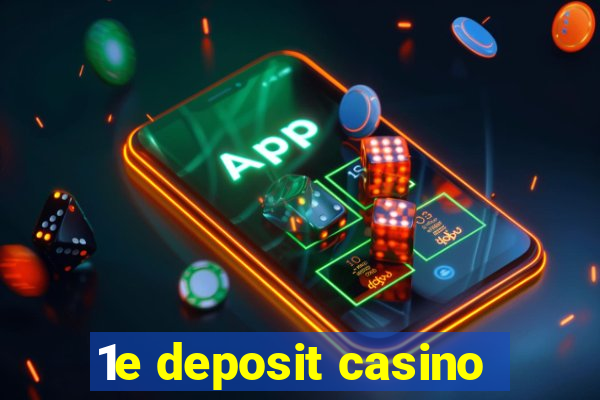 1e deposit casino