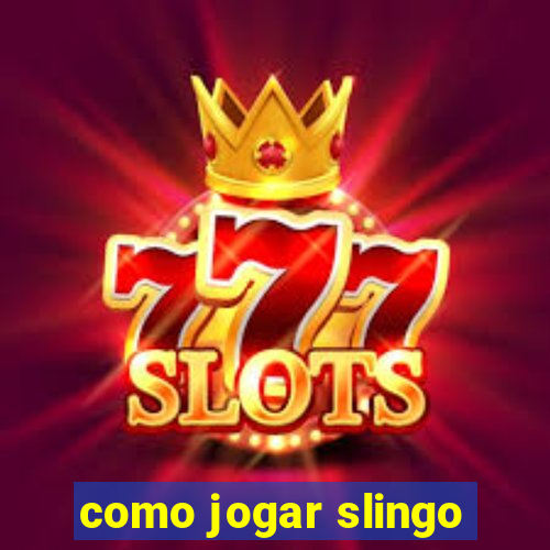 como jogar slingo