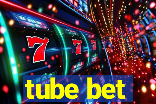 tube bet