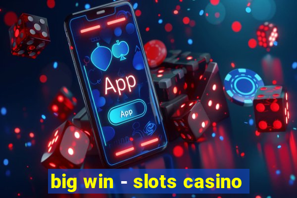 big win - slots casino