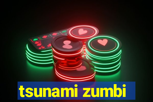 tsunami zumbi