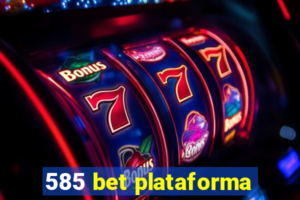 585 bet plataforma