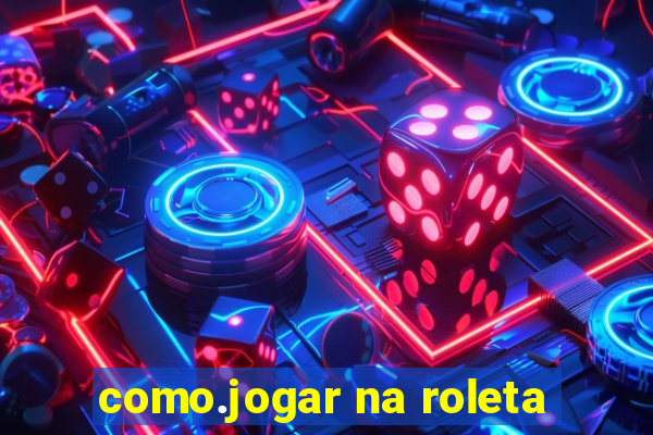 como.jogar na roleta