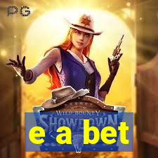 e a bet