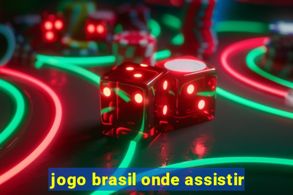 jogo brasil onde assistir