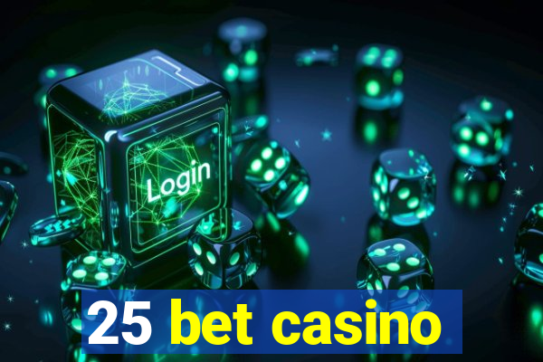 25 bet casino