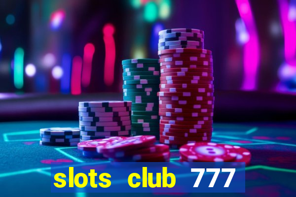 slots club 777 paga mesmo