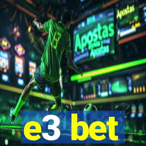 e3 bet