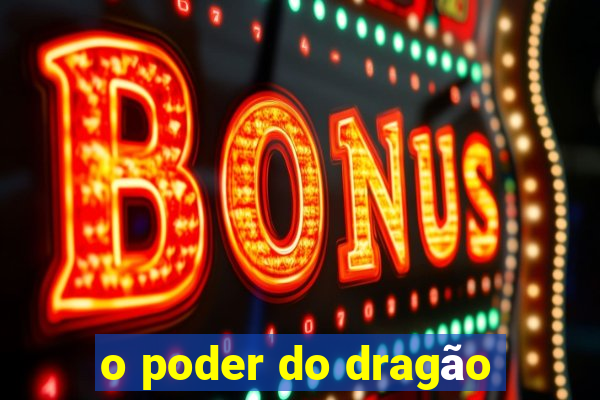 o poder do dragão