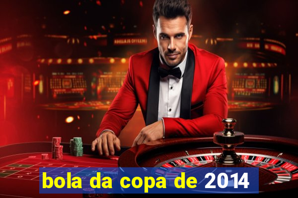 bola da copa de 2014