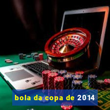 bola da copa de 2014