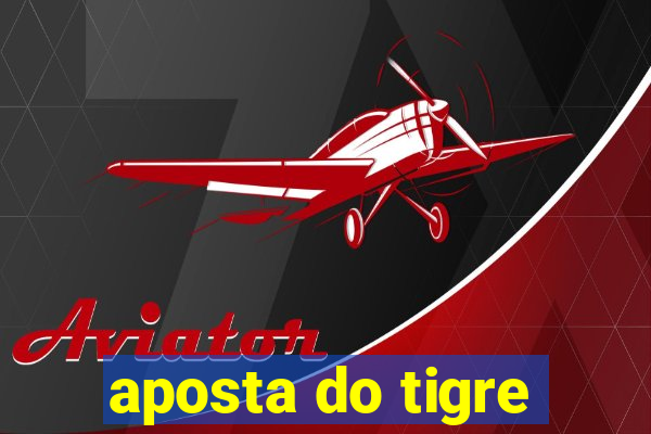 aposta do tigre