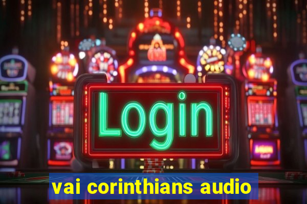 vai corinthians audio