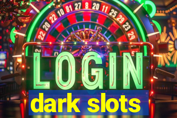 dark slots