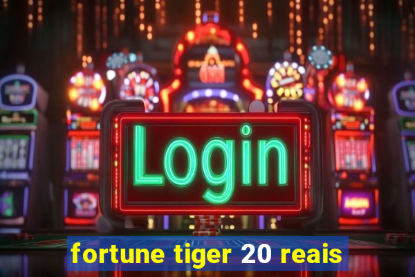 fortune tiger 20 reais