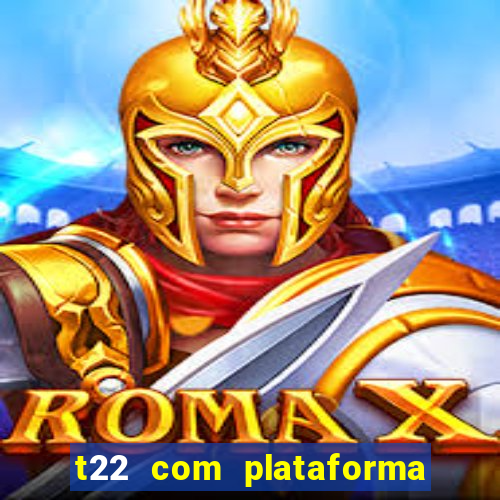 t22 com plataforma de jogos