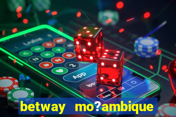 betway mo?ambique abrir conta