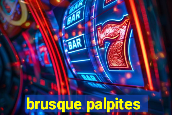 brusque palpites