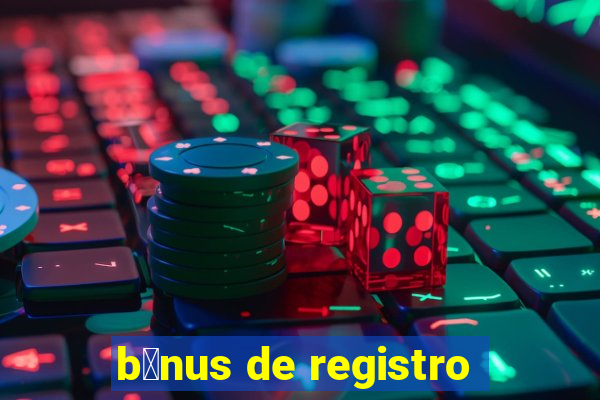 b么nus de registro