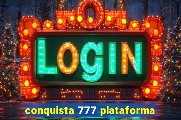 conquista 777 plataforma