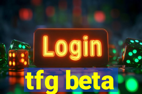 tfg beta