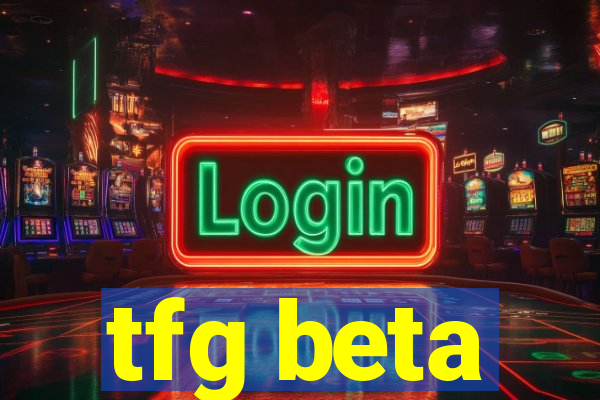 tfg beta