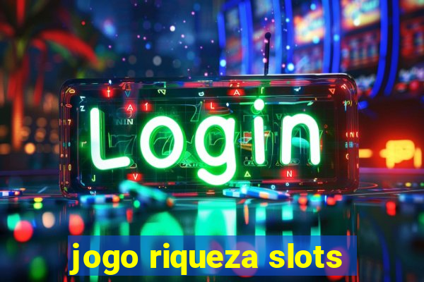 jogo riqueza slots