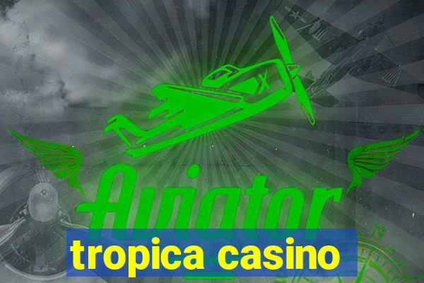 tropica casino