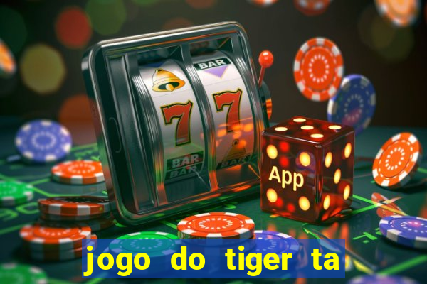 jogo do tiger ta pagando agora