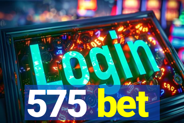 575 bet