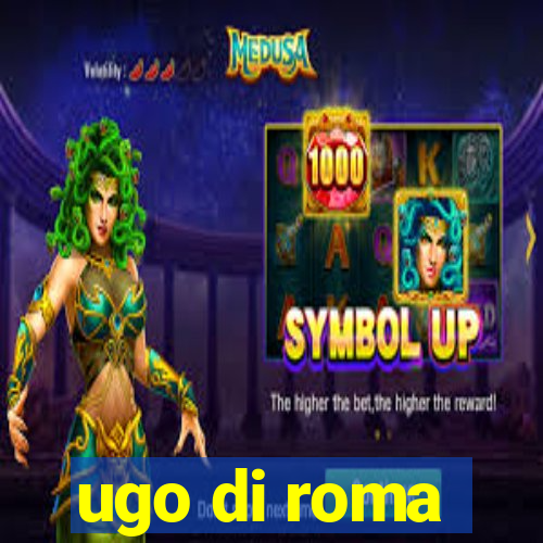 ugo di roma