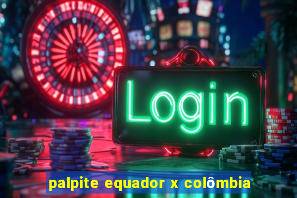 palpite equador x colômbia