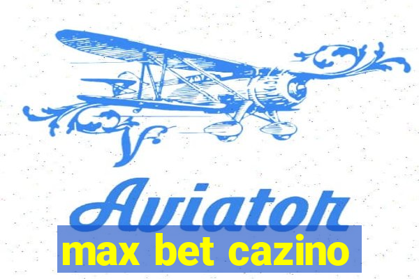 max bet cazino